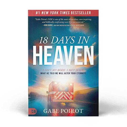 18 Days in Heaven: I Left My Body. I Met Jesus.